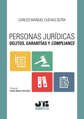 Personas Jurídicas, Delitos, Garantías Y Compliance, De Carlos Manuel Cuevas Oltra. Editorial J.m. Bosch Editor, Tapa Blanda En Español, 2023