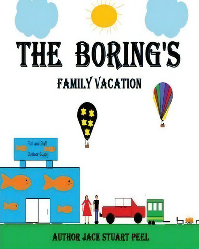 The Boring's : Family Vacation, De Jack Stuart Peel. Editorial Createspace Independent Publishing Platform, Tapa Blanda En Inglés