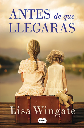 Antes De Que Llegaras - Lisa Wingate