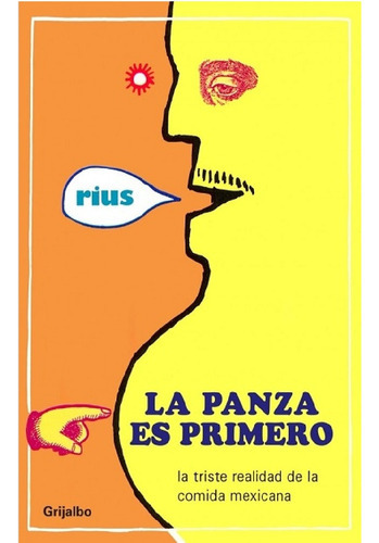La Panza Es Primero: La Triste Realidad De La Comida Mexicana, De Eduardo Del Río, Rius. Editorial Grijalbo, Tapa Blanda En Español