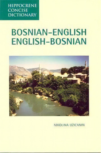 Bosnian-english / English-bosnian Concise Dictionary, De Nikolina S. Uzicanin. Editorial Hippocrene Books Inc U S, Tapa Blanda En Inglés