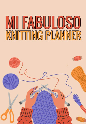 Libro: Mi Fabuloso Knitting Planner: Cuaderno De Tejido De P