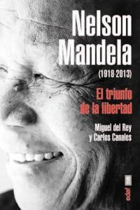 Nelson Mandela El Triunfo De La Libertad 1918-2013 - Rey,...