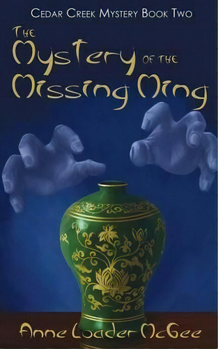 The Mystery Of The Missing Ming, De Anne Loader Mcgee. Editorial Vendera Publishing, Tapa Blanda En Inglés