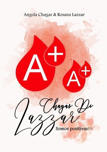 Chagas Di Lazzar: Somos Positivas!!!, De Angela Chagas & Rosana Lazzar. Série Não Aplicável, Vol. 1. Editora Clube De Autores, Capa Mole, Edição 1 Em Português, 2018