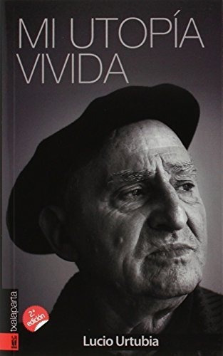 Mi Utopía Vivida, De Lucio Urtubia Jiménez. Editorial Txalaparta S L, Tapa Blanda En Español, 2014
