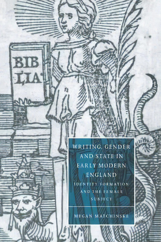 Cambridge Studies In Renaissance Literature And Culture: Writing, Gender And State In Early Moder..., De Megan Matchinske. Editorial Cambridge University Press, Tapa Blanda En Inglés