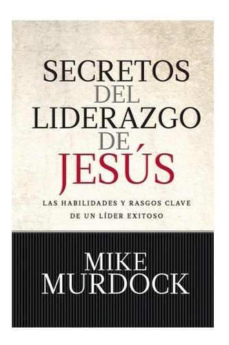 Secretos Del Liderazgo De Jesús - Mike Murdock