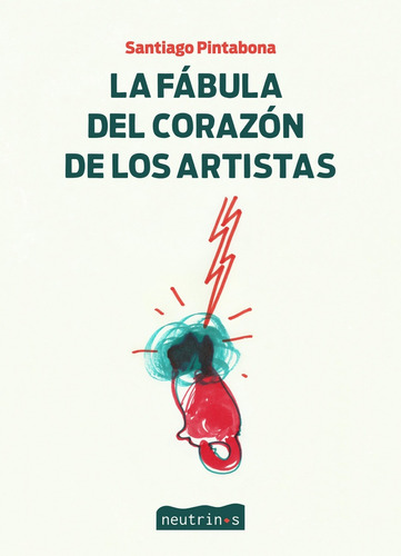 La Fábula Del Corazón De Los Artistas - Pintabona, Santiago