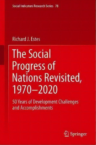 The Social Progress Of Nations Revisited, 1970-2020 : 50 Ye, De Richard J. Estes. Editorial Springer Nature Switzerland Ag En Inglés