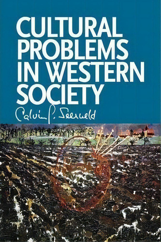 Cultural Problems In Western Society : Sundry Writings And Occasional Lectures, De Calvin G Seerveld. Editorial Dordt College Press, Tapa Blanda En Inglés