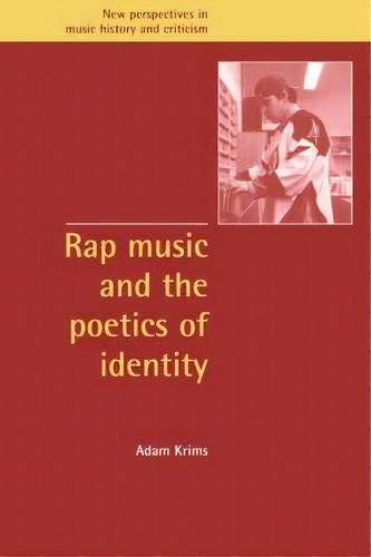 New Perspectives In Music History And Criticism: Rap Music And The Poetics Of Identity Series Num..., De Adam Krims. Editorial Cambridge University Press, Tapa Dura En Inglés