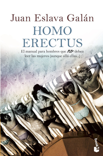 HOMO ERECTUS: El manual para hombres que NO deben leer las mujeres (aunque allá ellas)., de Eslava Galán, Juan. Booket Divulgación Editorial Booket México, tapa blanda en español, 2014