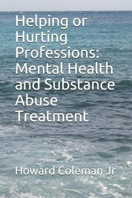 Helping Or Hurting Professions : Mental Health And Substa...