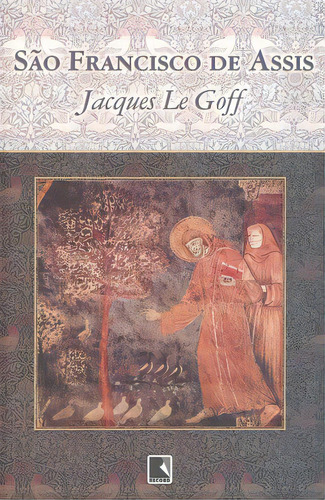 São Francisco de Assis, de Jacques Le Goff. Editora Record, capa mole em português