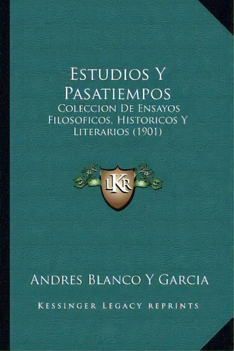 Estudios Y Pasatiempos, De Andres Blanco Y Garcia. Editorial Kessinger Publishing, Tapa Blanda En Español