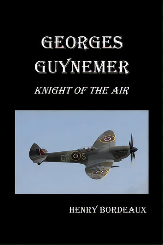 Georges Guynemer : Knight Of The Air, De Henry Bordeaux. Editorial Benediction Classics, Tapa Blanda En Inglés