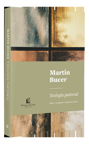 Teología pastoral sobre el verdadero cuidado de las almas por Bucer Martin Editora Thomas Nelson Brasil Tapa blanda en portugués 2020