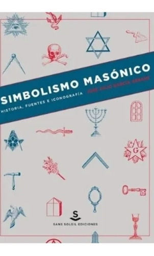 Simbolismo Masónico Historia Fuentes E Iconografía(enviamos)