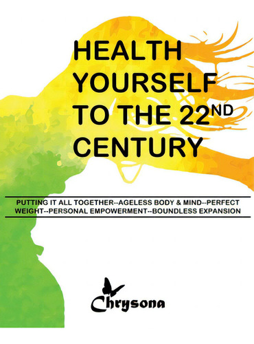 Health Yourself To The 22nd Century, De Phillips, Chrysona L. S.. Editorial Lightning Source Inc, Tapa Blanda En Inglés