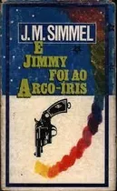 Comprar Livro E Jimmy Foi Ao Arco-iris - J.m.simmel [1970]