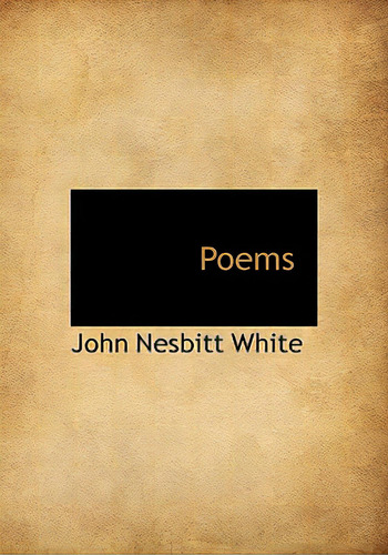 Poems, De White, John Nesbitt. Editorial Bibliobazaar, Tapa Dura En Inglés