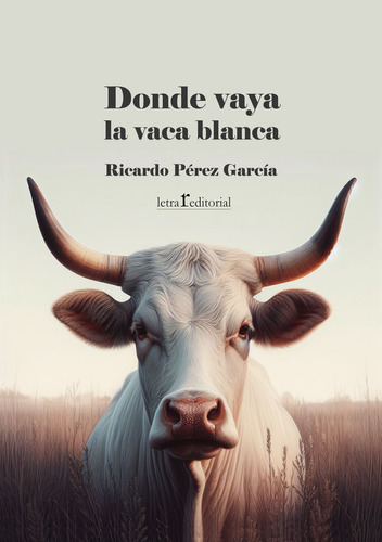 Libro Donde Vaya La Vaca Blanca - Perez Garcia,ricardo