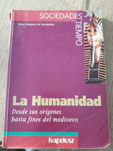 La Humanidad Desde Sus Orígenes Hasta Fin Medioevo Kapelusz