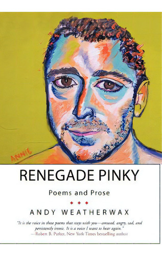 Renegade Pinky: Poems And Prose, De Weatherwax, Andy. Editorial Authorhouse, Tapa Dura En Inglés