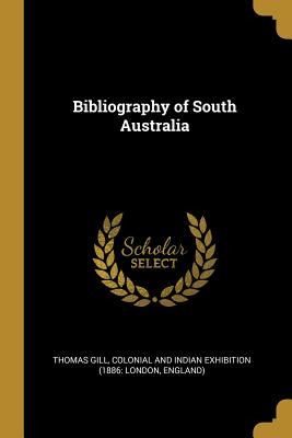 Libro Bibliography Of South Australia - Gill, Thomas