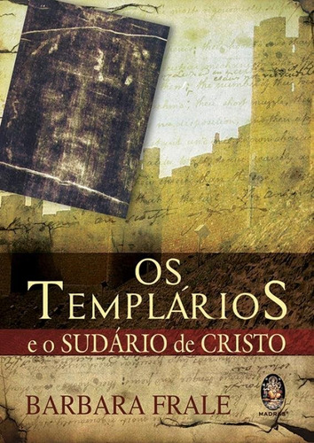 Templários E O Sudário De Cristo