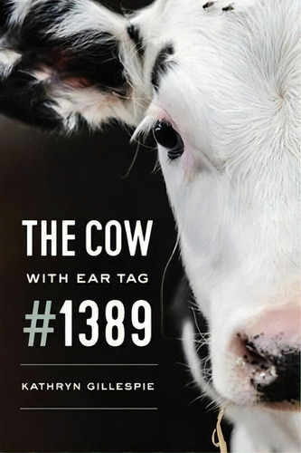 The Cow With Ear Tag #1389, De Kathryn Gillespie. Editorial The University Of Chicago Press, Tapa Blanda En Inglés