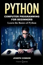 Comprar Python : Python Programming For Beginners: Learn The Basics Of Python Programming, De Joseph Nor. Editorial Createspace Independent Publishing Platform, Tapa Blanda En Inglés