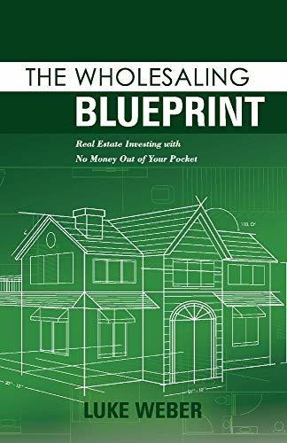 The Wholesaling Blueprint Real Estate Investing With No Mon, De Weber, Luke. Editorial Bookbaby, Tapa Blanda En Inglés, 2020