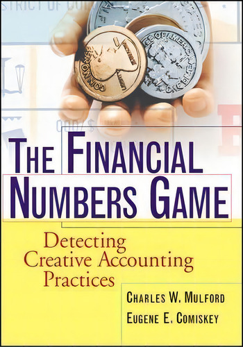 The Financial Numbers Game : Detecting Creative Accounting Practices, De Charles W. Mulford., Vol. 1. Editorial John Wiley & Sons Inc, Tapa Blanda En Inglés