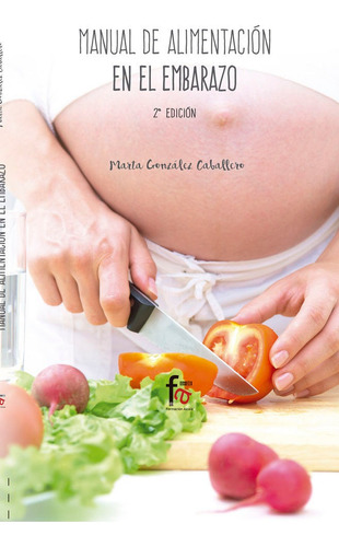 Manual De Alimentacion En El Embarazo-2 Edicion, De Gonzalez Caballero, Marta., Vol. 1. Editorial Formación Alcalá, S.l., Tapa Blanda, 2ª Edición En Español