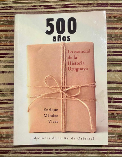 500 Años. Lo Esencial De La Historia Uruguaya - Méndez Vives