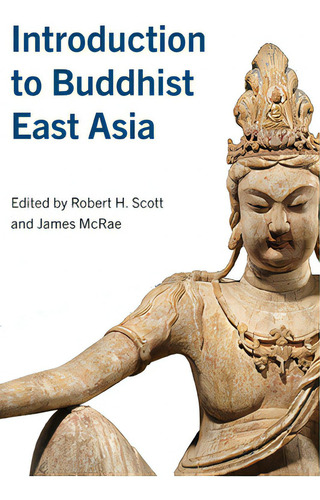Introduction To Buddhist East Asia, De Scott, Robert H.., Vol. 1. Editorial St Univ Of New York Pr, Tapa Dura En Inglés