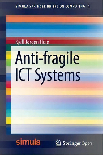 Anti-fragile Ict Systems, De Kjell Jorgen Hole. Editorial Springer International Publishing Ag, Tapa Blanda En Inglés