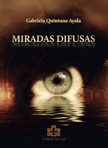 Miradas Difusas, De Quintana Ayala Gabriela. Editorial Torre De Lis, Tapa Blanda En Español, 2024