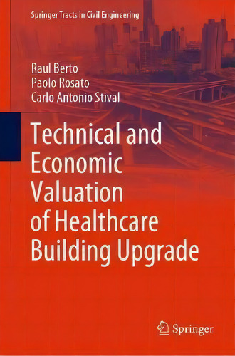 Technical And Economic Valuation Of Healthcare Building Upgrade, De Raul Berto. Editorial Springer Nature Switzerland Ag, Tapa Dura En Inglés