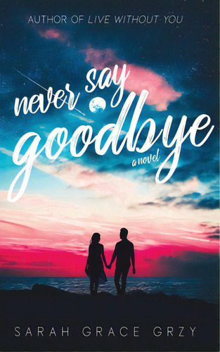 Never Say Goodbye, De Grzy, Sarah Grace. Editorial Indy Pub, Tapa Blanda En Inglés