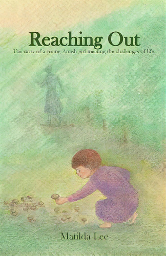 Reaching Out: The Story Of A Young Amish Girl Meeting The Challenges Of Life., De Lee, Matilda. Editorial M L Books Intl, Tapa Blanda En Inglés