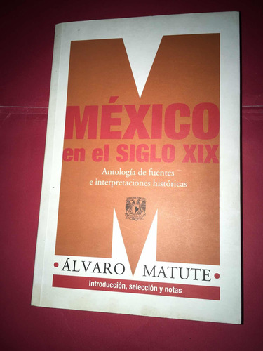Álvaro Matute : México En El Siglo Xix