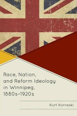 Libro Race, Nation, And Reform Ideology In Winnipeg, 1880...