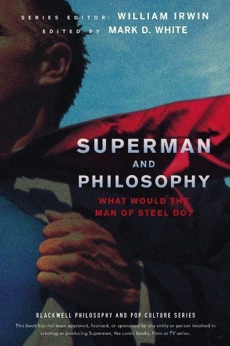 Superman Y La Filosofia Que Haria El Hombre De Acero