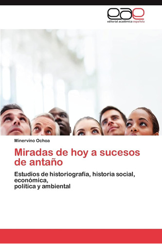 Libro: Miradas De Hoy A Sucesos De Antaño: Estudios De Histo