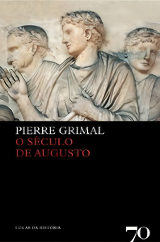 O Século De Augusto: O Século De Augusto, De Pierre Grimal. Editora Edicoes 70 (almedina), Capa Mole Em Português