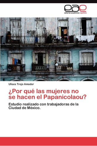 Libro: ¿por Qué Las Mujeres No Se Hacen El Papanicolaou?: Es