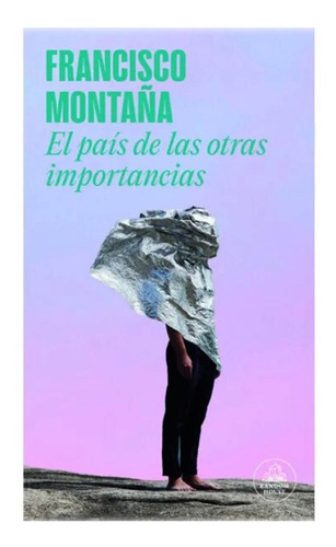 El Pais De Las Otras Importancias - Francisco Montaña